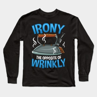 Funny Irony The Opposite of Wrinkly Sarcastic Pun Long Sleeve T-Shirt